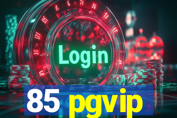 85 pgvip